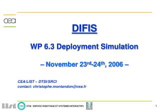 DIFIS WP 6.3 Deployment Simulation – November 23 rd -24 th , 2006 – CEA/LIST – DTSI/SRCI