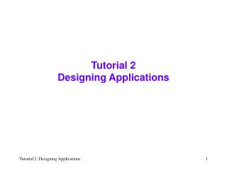 Tutorial 2 Designing Applications