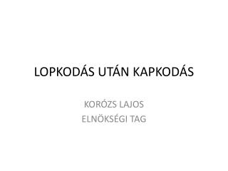 LOPKODÁS UTÁN KAPKODÁS