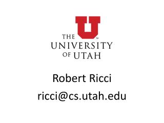 Robert Ricci ricci@cs.utah