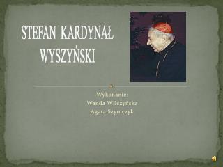 Wykonanie: Wanda Wilczyńska Agata Szymczyk