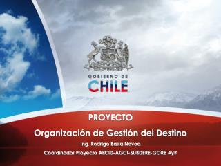 PROYECTO Organización de Gestión del Destino Ing. Rodrigo Barra Novoa