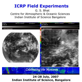 ICRP Field Experiments G. S. Bhat Centre for Atmospheric &amp; Oceanic Sciences