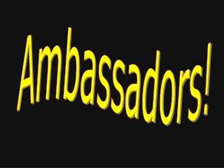 Ambassadors!