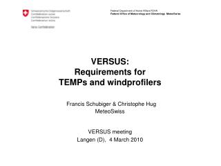 VERSUS: Requirements for TEMPs and windprofilers Francis Schubiger &amp; Christophe Hug MeteoSwiss