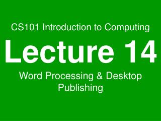 CS101 Introduction to Computing Lecture 14 Word Processing &amp; Desktop Publishing