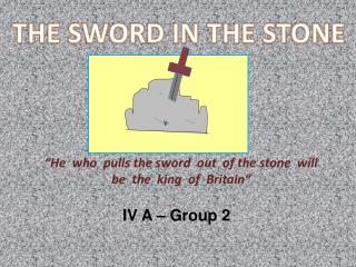 “ He who pulls the sword out of the stone will be the king of Britain “