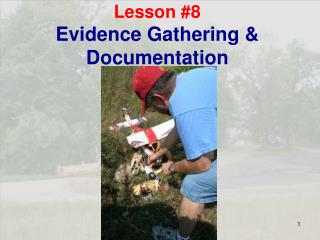 Lesson #8 Evidence Gathering &amp; Documentation