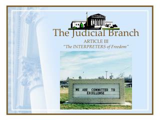 The Judicial Branch ARTICLE III “The INTERPRETERS of Freedom”