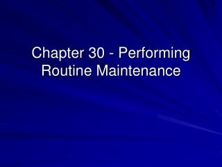 Chapter 30 - Performing Routine Maintenance