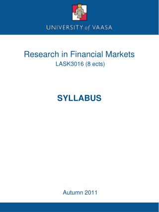 Research in Financial Markets LASK3016 (8 ects) SYLLABUS Autumn 2011