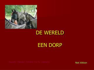 DE WERELD EEN DORP