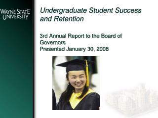 Undergraduate Student Success and Retention 3rd Annual Report to the Board of Governors Presented January 30, 2008