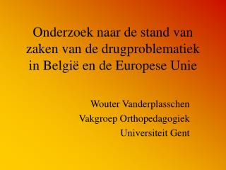 Onderzoek naar de stand van zaken van de drugproblematiek in België en de Europese Unie
