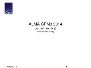 ALMA CPM3 2014 cominf (archive) Alisdair Manning