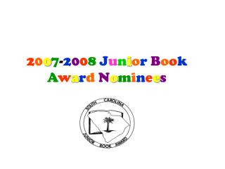 2 0 0 7 - 2 0 0 8 J u n i o r B o o k A w a r d N o m i n e e s