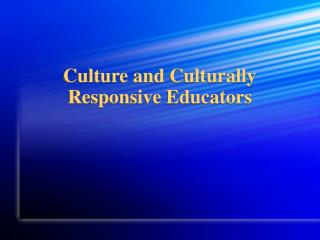 Culture and Culturally Responsive Educators