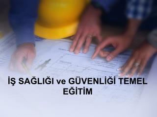 İŞ SAĞLIĞI ve GÜVENLİĞİ TEMEL EĞİTİM