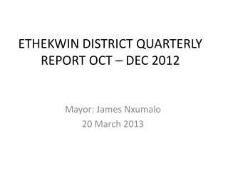 ETHEKWIN DISTRICT QUARTERLY REPORT OCT – DEC 2012