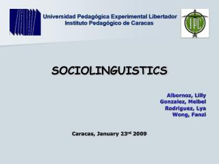 SOCIOLINGUISTICS Albornoz, Lilly Gonzalez, Meibel Rodriguez, Lya Wong, Fanzi