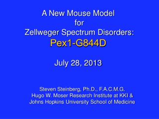 A New Mouse Model for Zellweger Spectrum Disorders: Pex1-G844D July 28, 2013