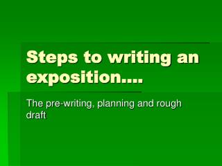 Steps to writing an exposition….