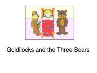 Goldilocks and the Three Bears