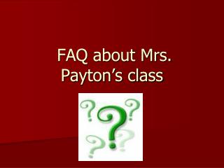 FAQ about Mrs. Payton’s class