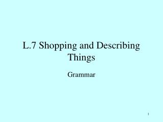 L.7 Shopping and Describing Things