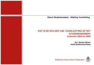 WAT IS DE INVLOED VAN VOORLICHTING OP HET STUDIERENDEMENT Cohorten 2004 en 2005