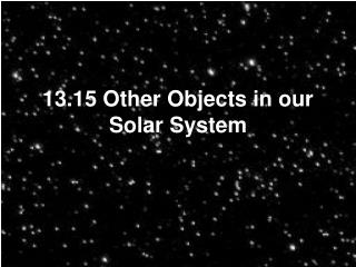 13.15 Other Objects in our Solar System