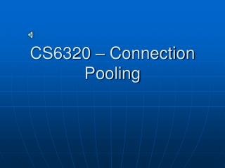 CS6320 – Connection Pooling