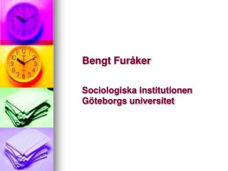 Bengt Furåker Sociologiska institutionen Göteborgs universitet