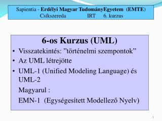 6-os Kurzus (UML) Visszatekintés : ”történelmi szempontok ” Az UML lé trej ö tte