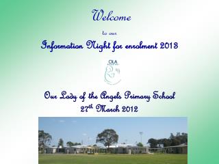 Welcome to our Information Night for enrolment 2013 Our Lady of the Angels Primary School