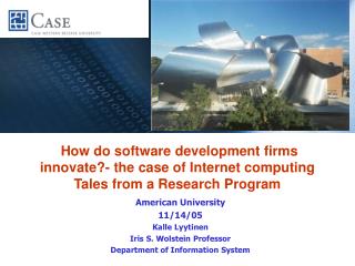 American University 11/14/05 Kalle Lyytinen Iris S. Wolstein Professor