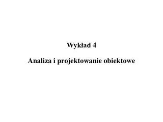 Wykład 4 Analiza i projektowanie obiektowe