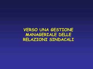 VERSO UNA GESTIONE MANAGERIALE DELLE RELAZIONI SINDACALI