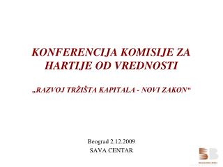 KONFERENCIJA KOMISIJE ZA HARTIJE OD VREDNOSTI „RAZVOJ TRŽIŠTA KAPITALA - NOVI ZAKON“