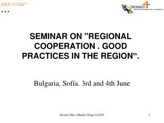 SEMINAR ON &quot;REGIONAL COOPERATION . GOOD PRACTICES IN THE REGION ” .