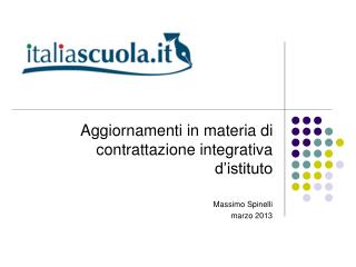Aggiornamenti in materia di contrattazione integrativa d’istituto Massimo Spinelli marzo 2013