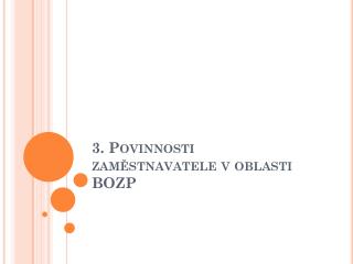 3. Povinnosti zaměstnavatele v oblasti BOZP