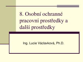 8. Osobní ochranné pracovní prostředky a další prostředky