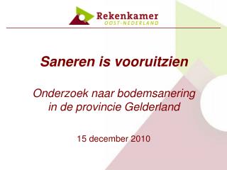 Saneren is vooruitzien Onderzoek naar bodemsanering in de provincie Gelderland