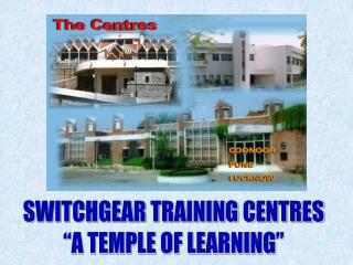SWITCHGEAR TRAINING CENTRES “A TEMPLE OF LEARNING”