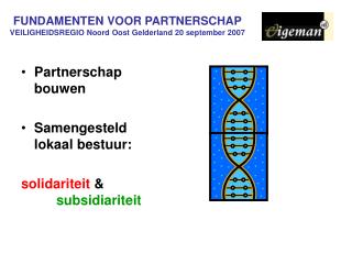 FUNDAMENTEN VOOR PARTNERSCHAP VEILIGHEIDSREGIO Noord Oost Gelderland 20 september 2007