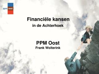 Financiële kansen in de Achterhoek PPM Oost Frank Wolterink