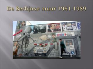De Berlijnse muur 1961-1989
