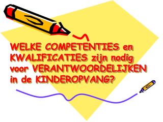 WELKE COMPETENTIES en KWALIFICATIES zijn nodig voor VERANTWOORDELIJKEN in de KINDEROPVANG?