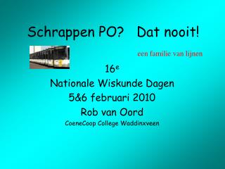 Schrappen PO? Dat nooit!